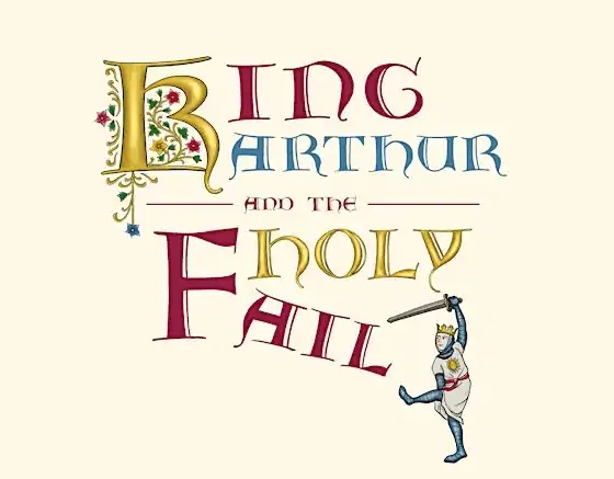 King Arthur and the Holy Fail wording set in a medieval font